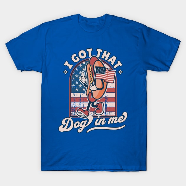 I Got That Dog In Me - Retro 4th of July Funny Hot Dog Lover T-Shirt by OrangeMonkeyArt